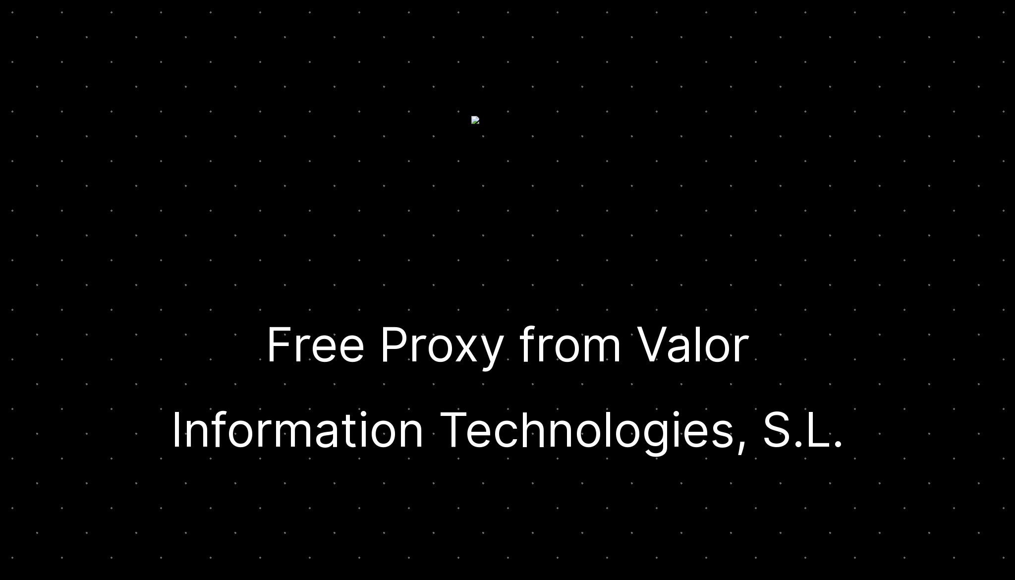 Free proxy from valor information technologies s l ditatompel